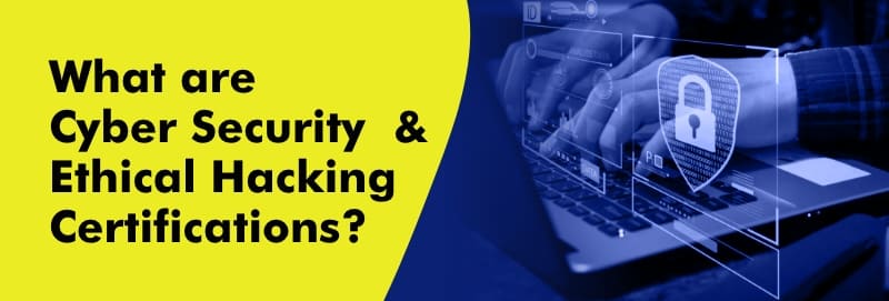 What are Cyber Security & Ethical Hacking Certifications?