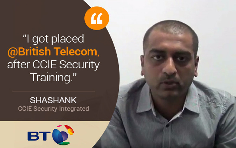 “I got placed @ British Telecom, after CCIE Security Training – Thanks NB” Shashank from Hyderabad Shares his journey