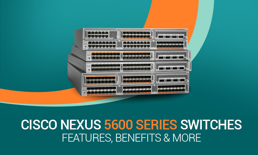 Get to know about Cisco Nexus 5600 Switches Features, Benefits & More #NB Tech A16