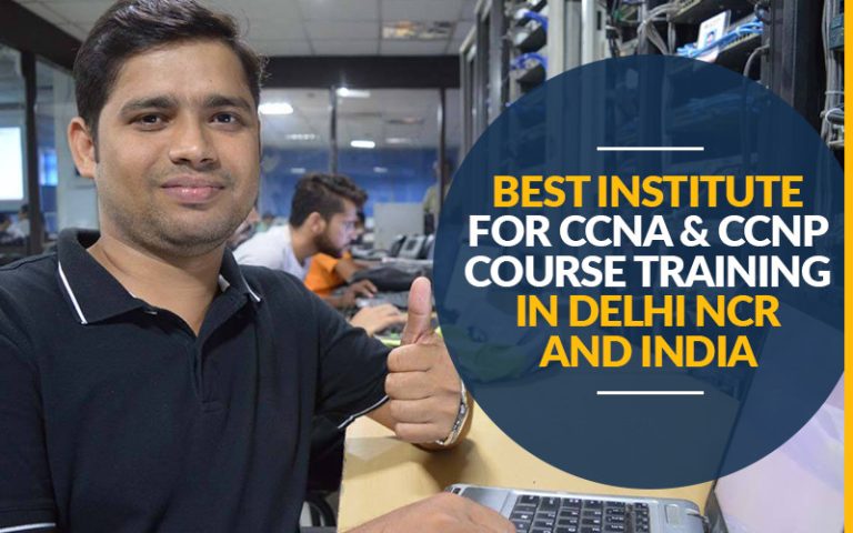 Best Institute for CCNA and CCNP Course Training in Delhi NCR and India