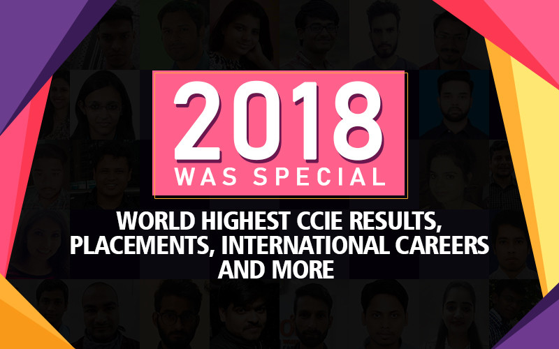 2018 was Special – World Highest CCIE Results, Placements, International Careers and more