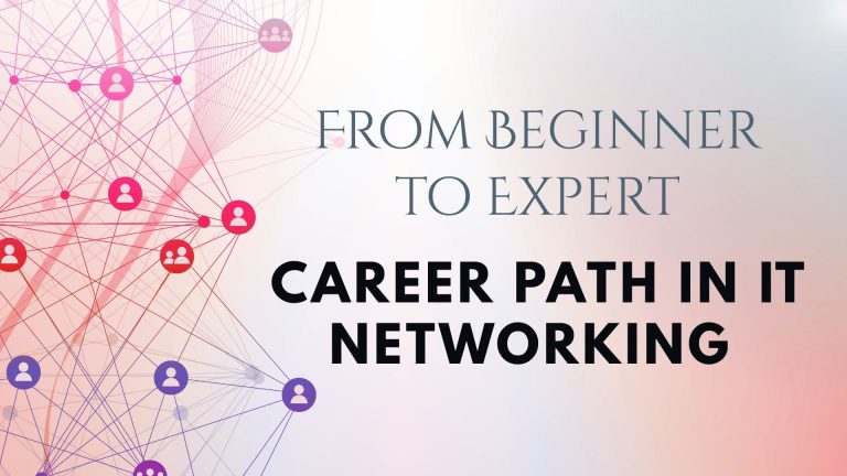 From Beginner to Expert: Career Path in IT Networking 
