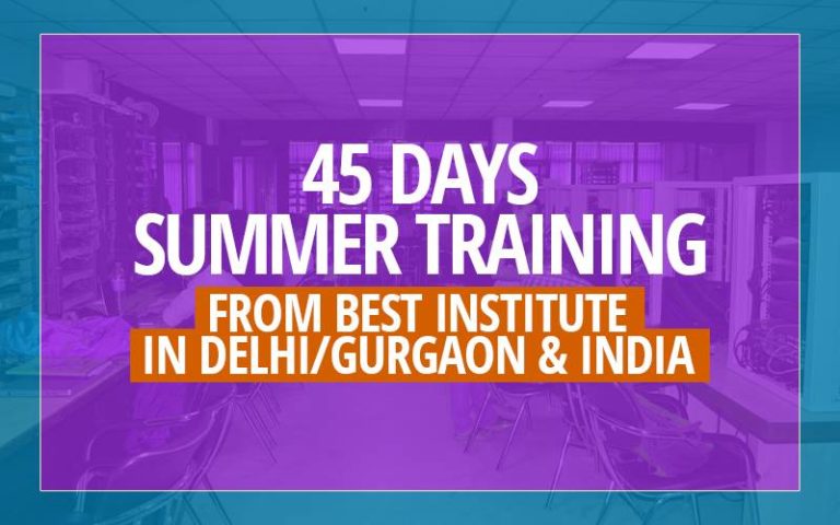 45 Days Summer Training from best Institute in Delhi/Gurgaon & India