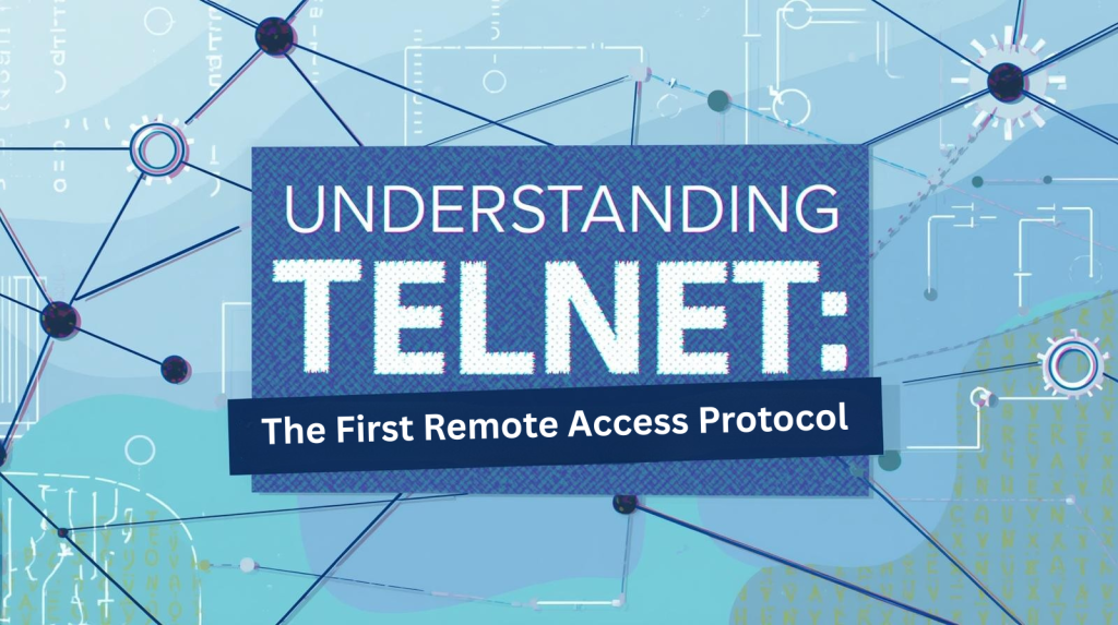 Understanding Telnet: The First Remote Access Protocol