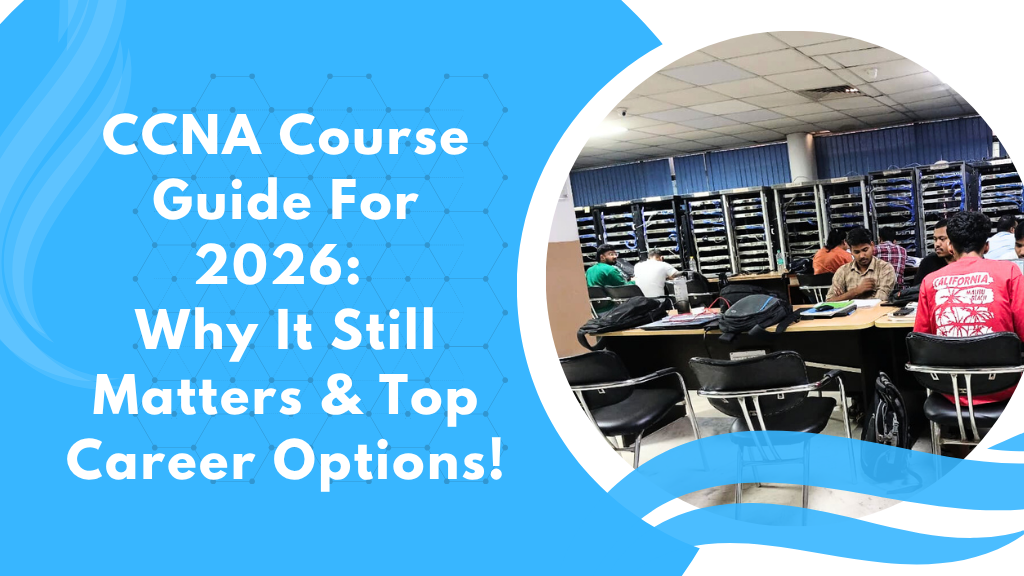 CCNA Course Guide 2026: Why the CCNA Certification Still Matters and the Best Career Options After It!