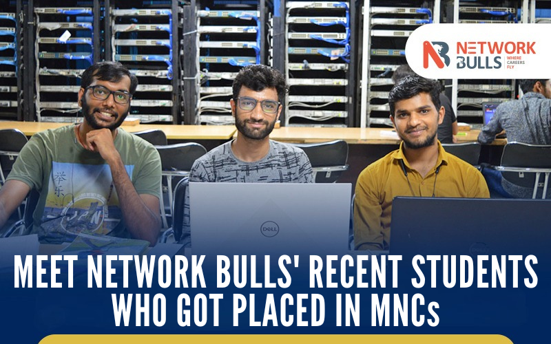 Meet Network Bulls’ Recent Students Who Got Placed In MNCs