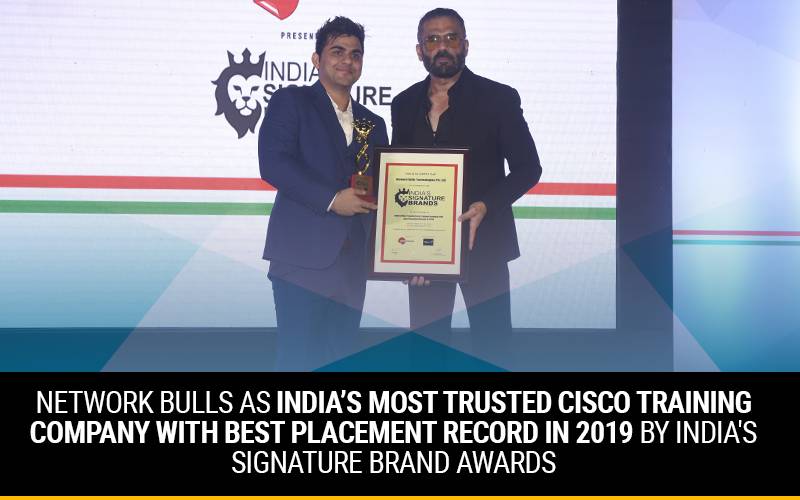 Network Bulls as India’s Most trusted Cisco Training Company with Best Placement Record in 2019 by India’s Signature Brand Awards