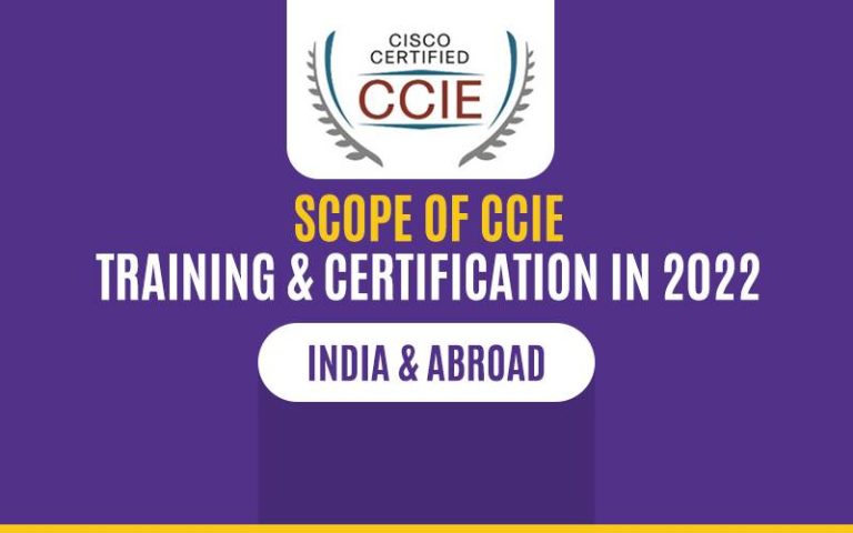 Scope of CCIE Training & Certification – 2022: India and Abroad