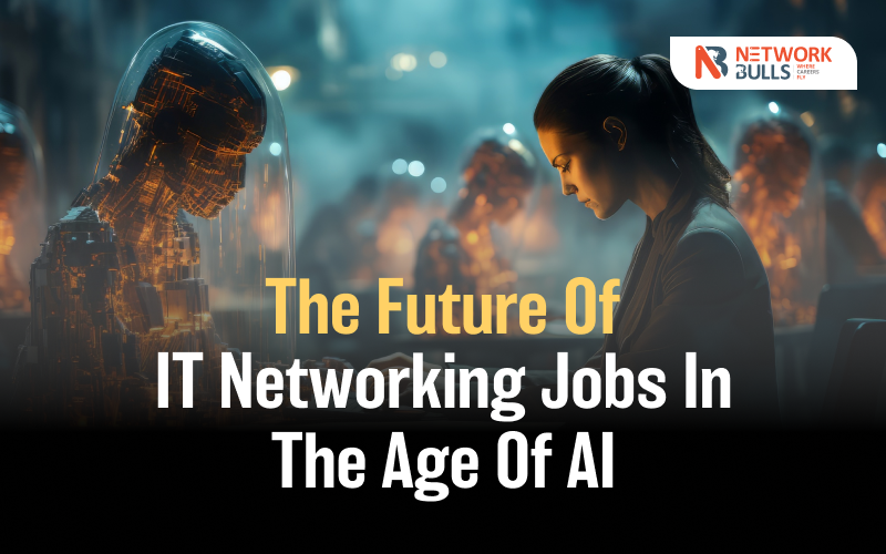 The Future of IT Networking Jobs in the Age of AI