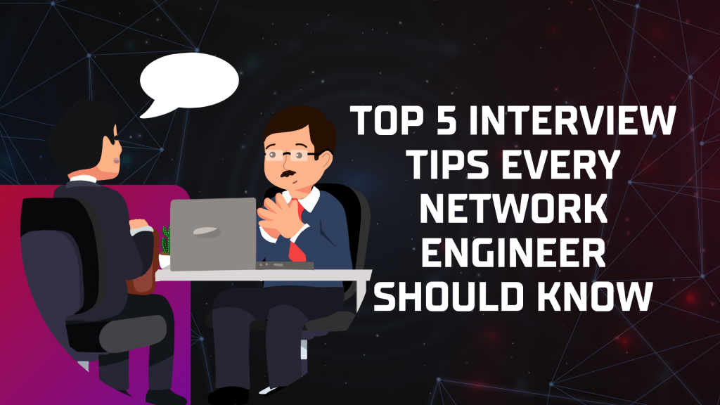 Top 5 Interview tips every Network Engineer should know