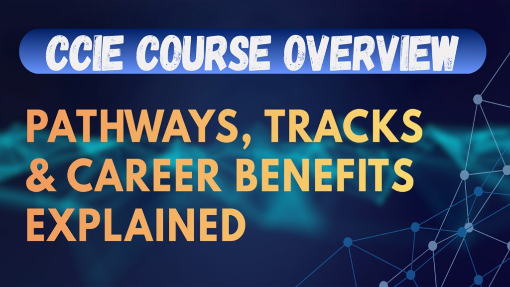 CCIE Course Overview: Pathways, Tracks & Career Benefits Explained