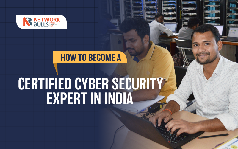 How to Become a Certified Cyber Security Expert in India