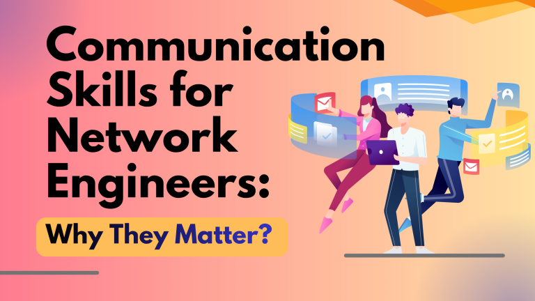 Communication Skills for Network Engineers: Why They Matter?